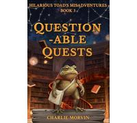 Questionable Quests: Toad’s Guide to Heroism (or Terrible Decision Making): 3 (The Hilarious Toad's Misadventures)