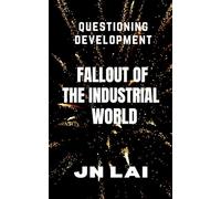QUESTIONING DEVELOPMENT: Fallout of the Industrial World