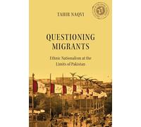Questioning Migrants: Ethnic Nationalism at the Limits of Pakistan (South Asia in the Social Sciences)