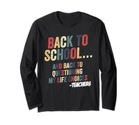 Questioning My Life Choices Back to School Teacher Educator Long Sleeve T-Shirt