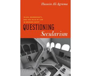 Questioning Secularism: Islam, Sovereignty, and the Rule of Law in Modern Egypt (Chicago Studies in Practices of Meaning)