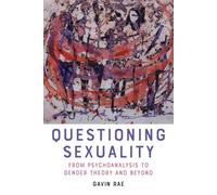 Questioning Sexuality : From Psychoanalysis to Gender Theory and Beyond