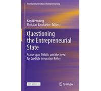 Questioning the Entrepreneurial State: Status-quo, Pitfalls, and the Need for Credible Innovation Policy: 53 (International Studies in Entrepreneurship, 53)