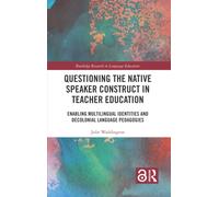 Questioning the Native Speaker Construct in Teacher Education : Enabling Multilingual Identities and Decolonial Language Pedagogies