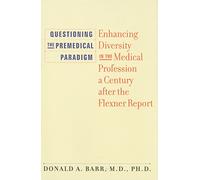 Questioning the Premedical Paradigm - Enhancing Diversity in the Medical Profession a Century after the Flexner Report
