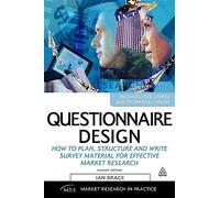 Questionnaire Design: How to Plan, Structure and Write Survey Material for Effective Market Research (Market Research in Practice)