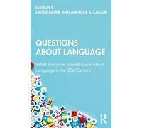 Questions About Language: What Everyone Should Know About Language in the 21st Century