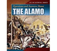 Questions and Answers about the Alamo (Eye on Historical Sources)