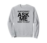 Questions? Ask Me Here to help Sweatshirt