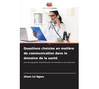 Questions choisies en matière de communication dans le domaine de la santé: Une monographie simplifiée pour les étudiants et les praticiens