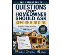 Questions Every Homeowner Should Ask Before Building (Build Smart Series)