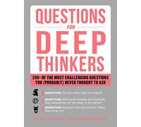 Questions for Deep Thinkers: 200+ of the Most Challenging Questions You (Probably) Never Thought to Ask
