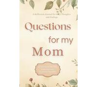 Questions for My Mom: A Guided Reflection Journal with Thoughtful Questions, Letters, and Space for Memories
