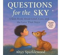 Questions for the Sky: A Kids Book about Grief, Loss and the Love that Stays