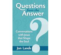 Questions from the Answer: Conversations with Jesus that Shape the Soul