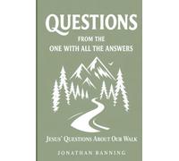 Questions from the One With All the Answers: Jesus' Questions About Our Walk
