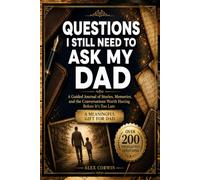 Questions I Still Need to Ask My Dad: A Guided Journal of Stories, Memories, and the Conversations Worth Having Before It's Too Late - A Heartfelt Gift for Fathers and Their Children
