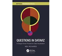 Questions in Dataviz: A Design-Driven Process for Data Visualisation (AK Peters Visualization Series)