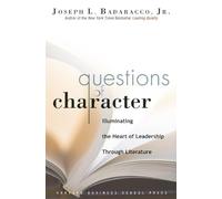 Questions of Character: Illuminating the Heart of Leadership Through Literature