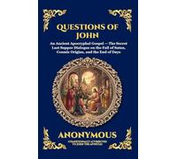 Questions of John: An Ancient Apocryphal Gospel - The Secret Last Supper Dialogue on the Fall of Satan, Cosmic Origins, and the End of Days (Large ... Hardcover Edition For Easy Reading) (160)
