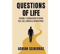 Questions of Life: Volume 1- Foundations of Being Self, Age, Choices and Connections.