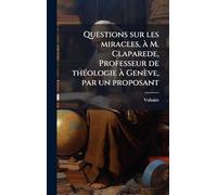 Questions sur les miracles, Ã M. Claparede, Professeur de thÃ(c)ologie Ã Genève, par un proposant