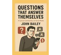 Questions That Answer Themselves: A Cynical Commentary on Social Media (Humor)