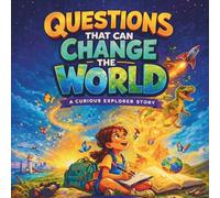 Questions That Can Change the World: A Curious Explorer Story