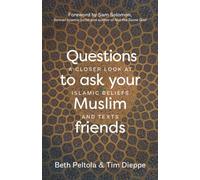 Questions to Ask your Muslim Friends: A Closer Look at Islamic Beliefs and Texts