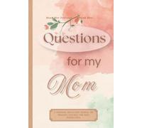 Questions to My Mom - 100 Questions to Reflect, Remember and Discover yourself: A Guided Journal to Capture Memories, Wisdom and Life Decisions