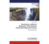 Questions without Answers? The African Underdevelopment Story: The Zambian Case