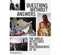 Questions without Answers: The World in Pictures from the Photographers of VII