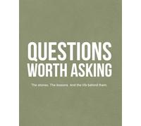 Questions Worth Asking: The stories. The lessons. And the life behind them.