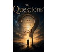 “QUESTIONS YOU’RE NOT SUPPOSED TO ASK ABOUT GOD”: 1 (Forbidden Truths)