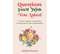 Questions You'll Wish You Asked: A Time Capsule Journal for Grandmothers and Grandchildren