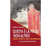 Questo è la Messa. Non altro!: Contro arbitri, errori e profanazioni (I libri di padre Enrico Zoffoli)