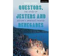 Questors, Jesters and Renegades: The Story of Britain's Amateur Theatre