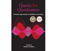 Quests for Questioners: Inventive Approaches to Qualitative Interviews (Qualitative Research Methodologies: Traditions, Designs, and Pedagogies)