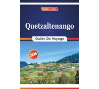 Quetzaltenango Guide De Voyage 2026: Explorer les sentiers de montagne, les traditions locales, les aventures en plein air, les sites historiques et les marchés animés des hauts plateaux du Guatemala