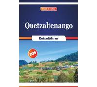 Quetzaltenango Reiseführer 2026: Erkunden Sie Bergpfade, lokale Traditionen, Outdoor-Abenteuer, historische Stätten und lebendige Märkte im Hochland von Guatemala
