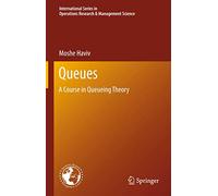 Queues: A Course in Queueing Theory: 191 (International Series in Operations Research & Management Science, 191)