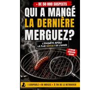Qui a mangé la dernière merguez ?: 50 000 suspects, 10 indices, 1 seul(e) coupable