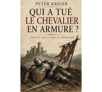 QUI A TUÉ LE CHEVALIER EN ARMURE ?: ENQUÊTE SUR LA MORT DU FÉODALISME