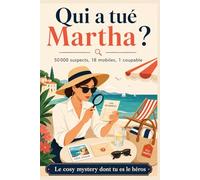 Qui a tué Martha ?: 50 000 suspects, 18 mobiles, 1 coupable - Le cosy mystery dont tu es le héros