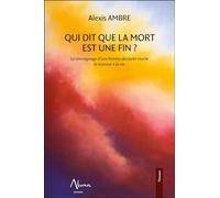 Qui dit que la mort est une fin - Le témoignage d'une femme déclarée morte et revenue à la vie: Le témoignage d'une femme déclarée morte revenue à la vie