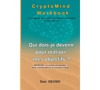 Qui dois-je devenir pour réaliser mes objectifs ?: CryptoMind Workbook : livre hybride (livre, workbook, journal guidé). Méthode par l’écriture : ... n’aimez pas écrire. « Je veux » → « j’agis ».