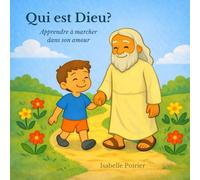 Qui est Dieu?: Apprendre à marcher dans son amour