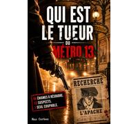 Qui est le Tueur du Metro 13 ?: Saurez-vous démasquer le coupable ? Livre-jeu d'enquête policière et d'énigmes criminelles pour adultes, façon escape game