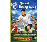 Qui est Son Heung-min ?: L'histoire inspirante du football, faite de travail acharné, de discipline et de persévérance pour les enfants