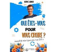 Qui êtes vous pour vous croire ?: Manuel de mise à jour vers "soi 2.0"
